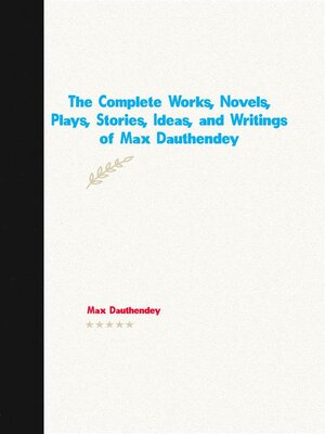 cover image of The Complete Works, Novels, Plays, Stories, Ideas, and Writings of Max Dauthendey